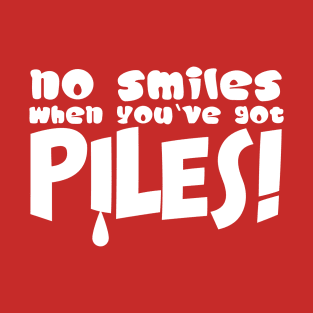 No Smiles When You’ve Got Piles Funny Medical Jokes T-Shirt