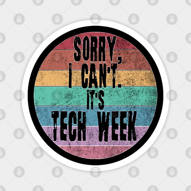 Sorry I can't it's Tech Week. Theater Nerd, Actor, Theater lover. Magnet by Timeforplay