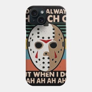 I Don't Always CH CH CH But When I Do I Ah Ah Ah Phone Case