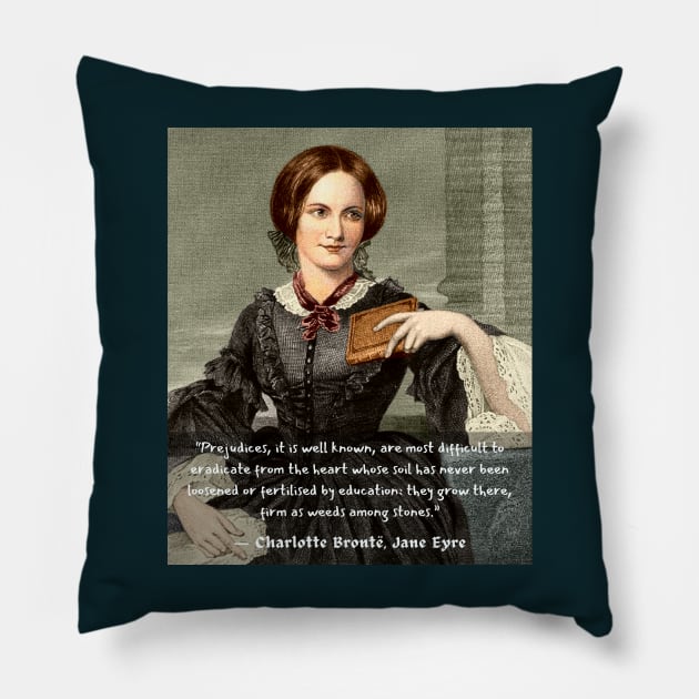 Copy of Charlotte Brontë quote: Prejudices, it is well known, are most difficult to eradicate from the heart... Pillow by artbleed