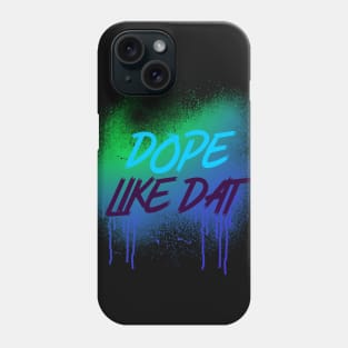 DOPE LIKE DAT DRIPPING Phone Case