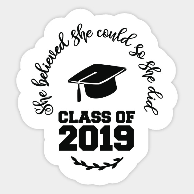 She Believed She Could So She Did Class Of 2019 2019 Graduation Sticker Teepublic