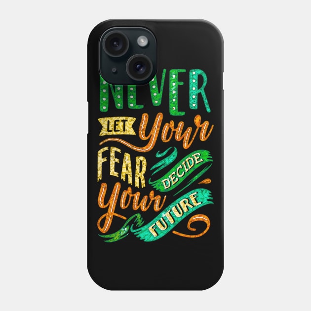 Never Let Your Fear Decide Your Future - Typography Inspirational Quote Design Great For Any Occasion Phone Case by TeesHood