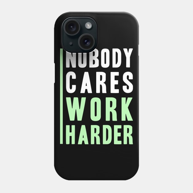 Nobody Cares, Work Harder Phone Case by adik