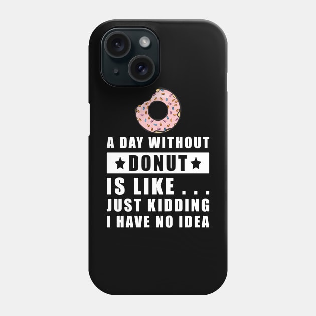 A day without Donut is like.. just kidding i have no idea Phone Case by DesignWood Atelier