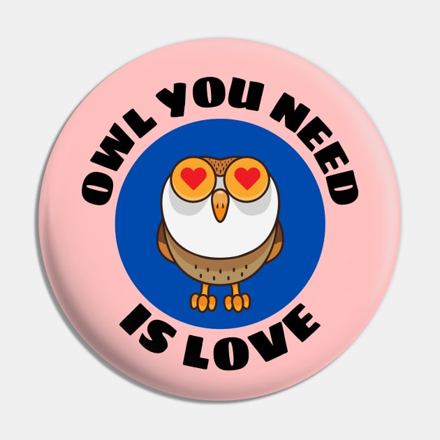 Owl You Need Is Love | Owl Pun Pin by Allthingspunny