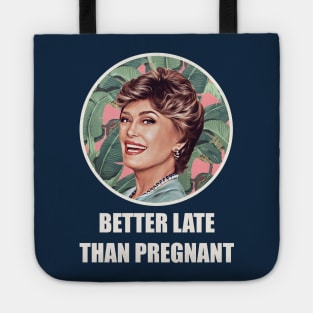 Golden Girls Blanche devereaux better late than pregnant quote Tote