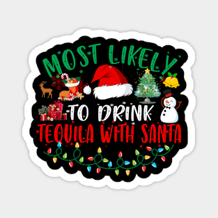 Most Likely To Drink Tequila With Santa Matching Christmas Magnet