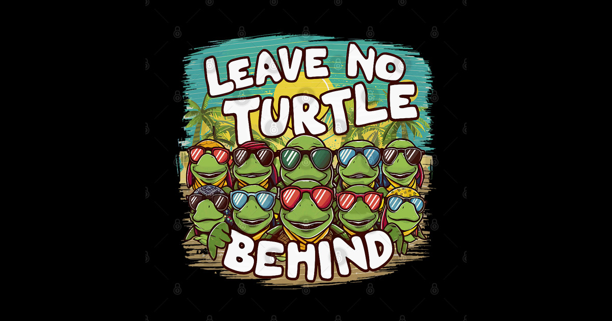 Turtle Pet Leave No Turtle Behind Save the Turtles 1 - Turtle - Sticker ...