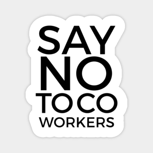 Say No To Coworkers Alternate Universe Magnet by Jade + XD