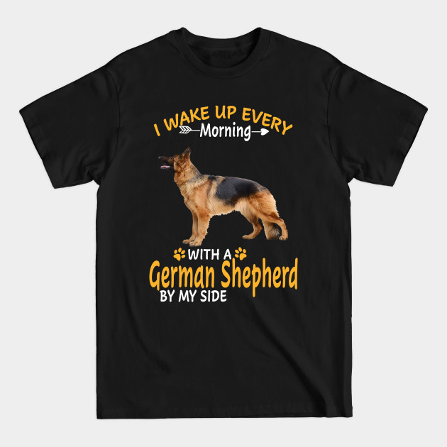 Discover I Wake Up Every Morning With A German Shepherd By My Side - German Shepherd - T-Shirt