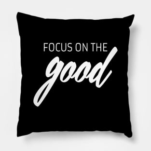 Focus on the good quote Pillow