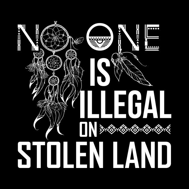 No One Is Illegel On Stolen Land Native American by folidelarts