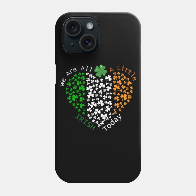 We Are All A Little Irish Today St. Patrick's Day Phone Case by MCsab Creations