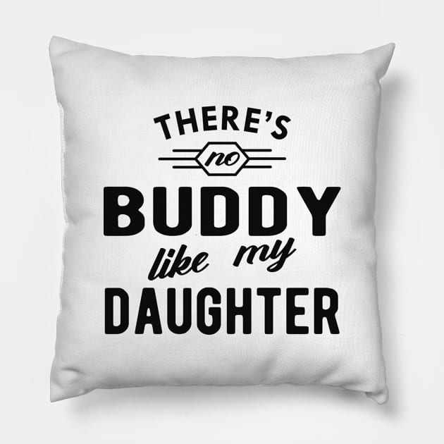 Dad - There is no buddy like my daughter Pillow by KC Happy Shop