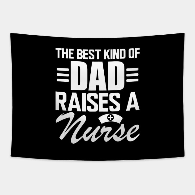 Nurse Dad - The Best kind of dad raises a nurse w Tapestry by KC Happy Shop