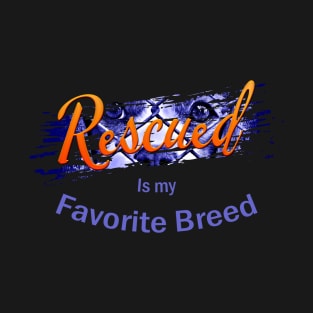 Rescued is my Favorite Breed - Original Design T-Shirt