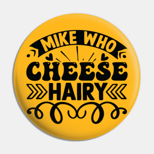 Mike Who Cheese Hairy Quote Pins and Buttons for Sale TeePublic