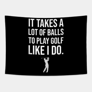 It Takes A Lot Of Balls To Play Golf Like I Do Tapestry