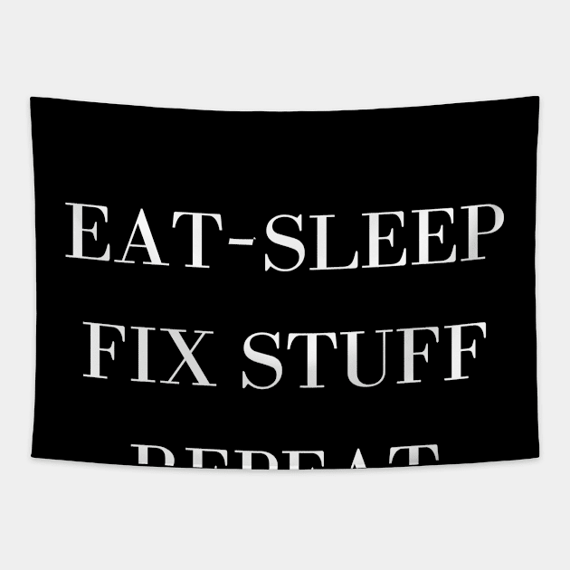 Eat Sleep Fix Stuff Repeat Tapestry by Word and Saying