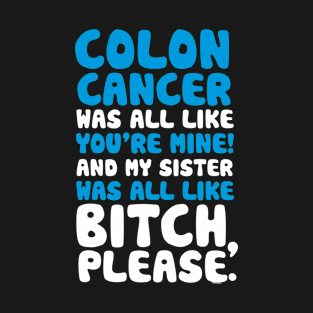 Colon Cancer My Sister Support Quote Funny T-Shirt