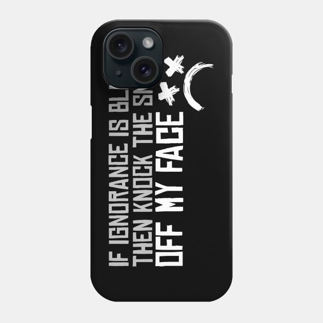 If Ignorance Is a Bliss Phone Case by MIST3R