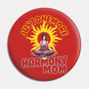 Just one more Harmony Mom Pin