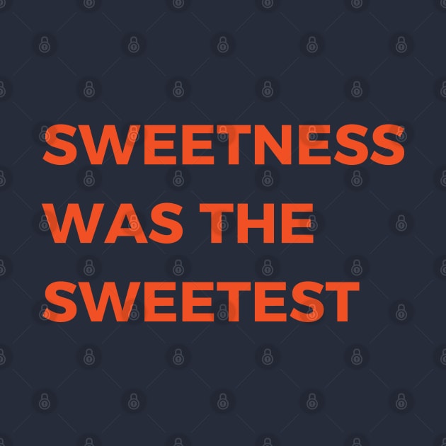 sweetness was the sweetest by mdr design