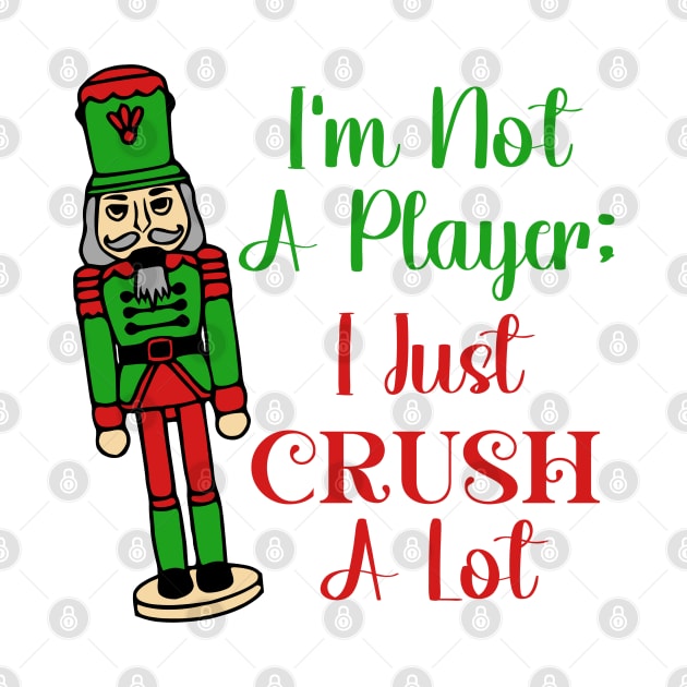 I'm Not A Player; I Just Crush A Lot by KayBee Gift Shop