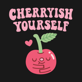 Cute Cherry Cherryish Yourself Self Love Pun T-Shirt