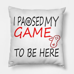 I Paused My Game To Be Here T-Shirt, Funny Gaming T-shirt Pillow