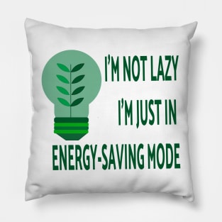 I'm not lazy; I'm just in energy-saving mode Pillow