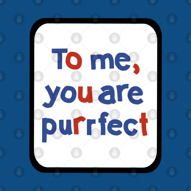 To Me You are Purrfect Sign in Frame Typography by ellenhenryart