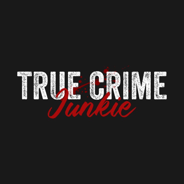 True Crime Junkie by Visual Vibes