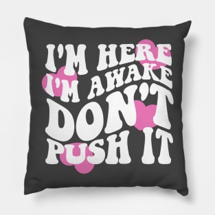 I'm Here I'm Awake Don't Push It Hoodie / Shirt, Aesthetic Hoodie, Trendy hoodie, hoodies for women, funny hoodie, Vsco Pillow