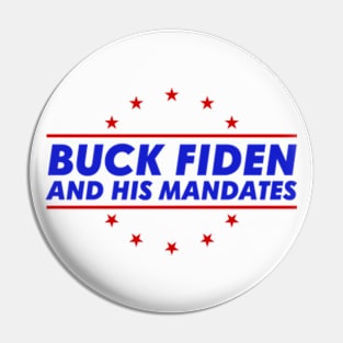 Buck Fiden And His Mandates Funny Anti Biden Pin