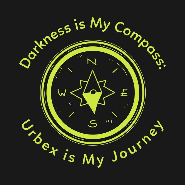 Darkness is My Compass: Urbex is My Journey by AcesTeeShop