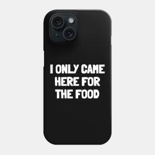 I only came here for the food Phone Case