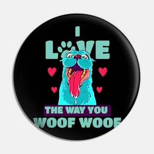 I Love The Way You Woof Woof Pin