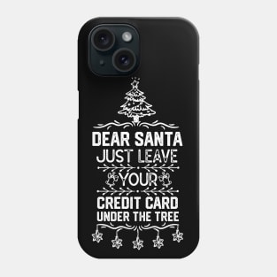 Funny Christmas Santa Claus Saying Gift Ideas - Dear Santa Just Leave Your Credit Card Under the Tree - Xmas Santa Gifts Phone Case