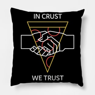 Pizza In Crust We Trust Pillow