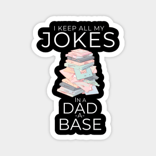 I Keep All My Dad Jokes In A Dad-a-base Magnet