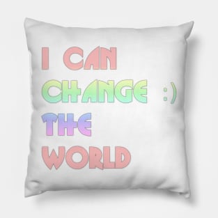 I can change the world Pillow