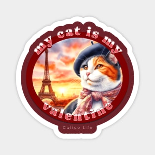 My Cat Is My Valentine Calico Life 06C Magnet