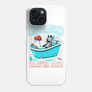 Live Laugh Toaster Bath Fun Quirky Skeleton Humor Dark Weird Phone Case