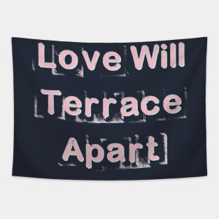 Love Will Terrace Apart Tapestry