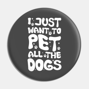 I Just Want To Pet All Dogs, Funny Dog Lover Gift, Pet Day Gift Pin