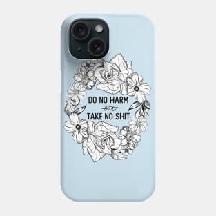 Do No Harm (But Take No Shit) Phone Case