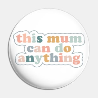 Mothers Day Gift - This Mum Can Do Anything Pin