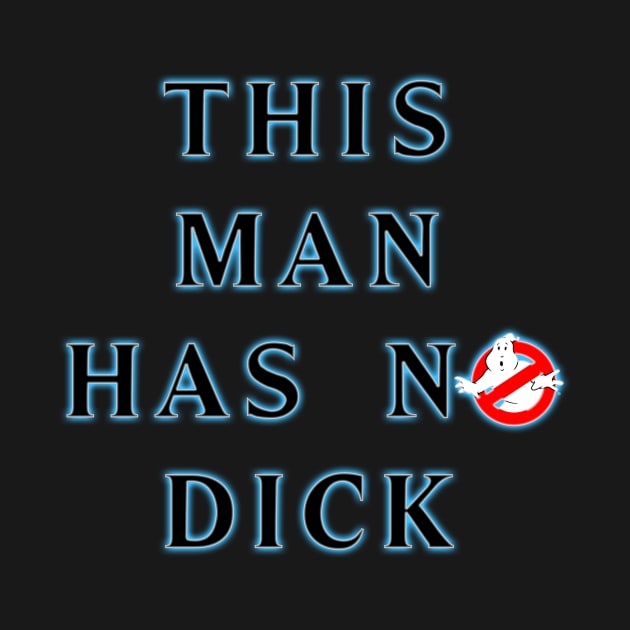 Ghostbusters This Man Has No Dick by Fanboys Anonymous